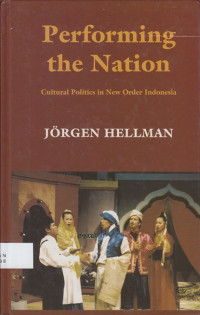 Performing the Nation: Cultural Politics in New Order Indonesia