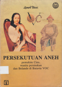 Persekutuan Aneh: Pemukim Cina, wanita peranakan dan Belanda di Batavia VOC