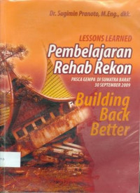 Pembelajaran Rehab Rekon Pasca Gempa di Sumatra Barat 30 September 2009: Building back Better