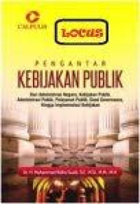 Pengantar Kebijakan Publik: dari administrasi negara, kebijakan publik, administrasi publik, pelayanan publik, good governance, hingga implementasi kebijakan