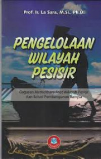 Pengelolaan wilayah pesisir : gagasan memelihara aset wilayah pesisir dan solusi pembangunan bangsa