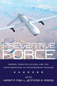 Preventive force : drones, targeted killing, and the transformation of contemporary warfare