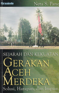 Sejarah dan Kekuatan Gerakan Aceh Merdeka: Solusi, harapan, dan impian