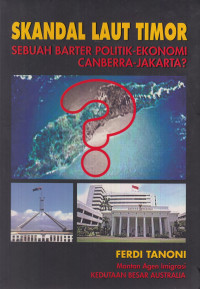 Skandal Laut Timor : Sebuah barter politik ekonomi Canberra-Jakarta?