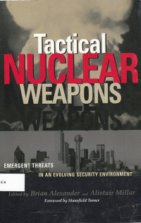 Tactical Nuclear Weapons : emergent threats in an evolving security environment