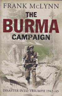 The Burma Campaign : Disaster into triumph, 1942-45