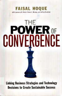 The Power of Convergence : linking business strategies and technology decisions to create sustainable success