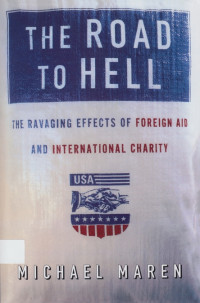 The Road to Hell : The ravaging effects of foreign aid and international charity