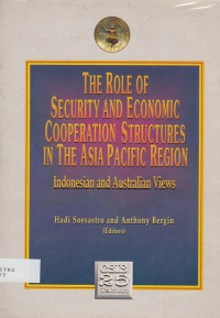 The Role of Security and Economic Cooperation Structures in The Asia Pacific Region: Indonesian and Australian Views