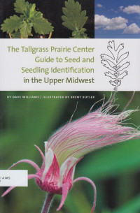 The Tallgrass Prairie Center guide to seed and seedling identification in the Upper Midwest