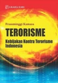 Terorisme : kebijakan kontra terorisme Indonesia