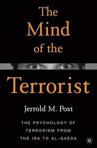 The Mind of the Terrorist : The psychology of terrorism from the Ira to Al-qaeda