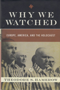 Why we watched : Europe, America, and the Holocaust