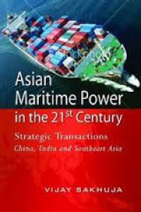 Asian maritime power in the 21st century : strategic transactions : China, India, and Southeast Asia