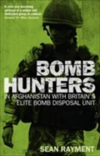 Bomb Hunters : in Afghanistan with Britain's Elite Bomb Disposal Unit