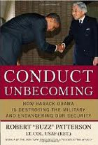 CONDUCT UNBECOMING How Barack Obama Is Destroying The Military And Endangering Our Security