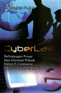 Cyberlaw Perlindungan Privasi atas informasi pribadi dalam E-Commerce Menurut Hukum Internasional vol 1