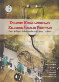 Dinamika Kewarganegaraan Kelompok Sosial di Perkotaan: Kasus kelompok pekerja profesional bidang kesehatan