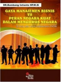 Gaya manajemen bisnis vs peran Negara kuat dalam mengurus Negara : Konep dan Teori Adminstrasi publik