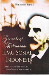 Genealogi Kekuasaan Ilmu Sosial Indonesia dari Kolonialisme belanda Hingga Modernisme Amerika