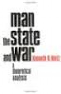 Man The State And War : A Theoretical Analysis