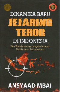 Dinamika Baru Jejaring Teror di Indonesia : Dan Keterkaitannya Dengan Gerakan Radikalisme Transnasional