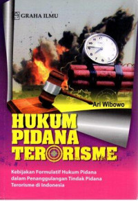 Hukum Pidana Terorisme : Kebijakan Formulatif Hukum Pidana Dalam Penanggulangan Tindak Pidana Terorisme Di Indonesia