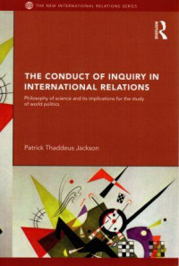 The Conduct Of Inquiry In International Relations : Philosophy Of Science And Its Implications For The Study Of World Politics