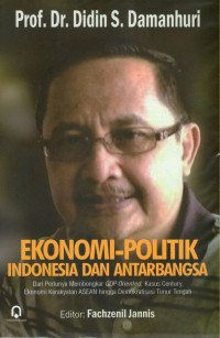 Ekonomi-Politik Indonesia Dan Antar Bangsa: Dari Perlunya Membongkar GDP-Oriented, Kasus Century, Ekonomi Kerakyatan ASEAN Hingga Demokratisasi Timur Tengah