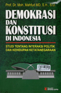 Demokrasi Dan Konstitusi Di Indonesia : Studi Tentang Interaksi Politik Dan Kehidupan Ketatanegaraan