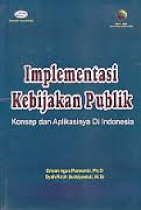 Implementasi Kebijakan Publik Konsep dan Aplikasinya DI Indonesia