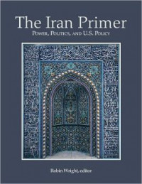 The Iran Primer : Power, politics, and U.S. policy