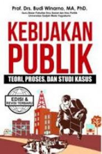 Kebijakan Publik Teori, Proses, dan Studi Kasus