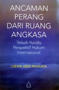 Ancaman Perang Dari Ruang Angkasa Telaah Yuridis Perspektif Hukum International