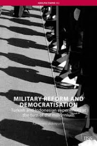 Military reform and democratisation : Turkish and Indonesian experiences at the turn of the Millennium