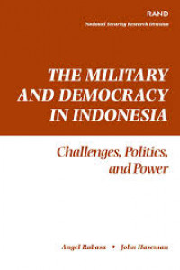 The military and democracy in Indonesia : challenges, politics, and power