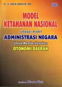 Model Ketahanan Nasional sebagai model Administrasi Negara untuk Memberdayakan Otonomi Daerah