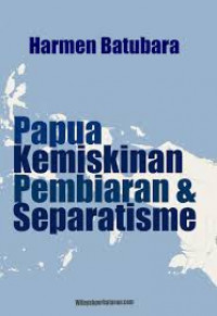 papua kemiskinan pembiaran dan Separatisme