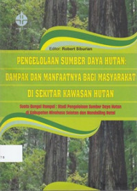 Pengelolaan Sumber Daya Hutan: Dampak dan Manfaatnya Bagi Masyrakat Di Sekitar Kawasan Hutan suatu Bunga Rampai : Studi Pengelolaan Sumber Daya Hutan di Kabupaten Minahasa Selatan dan Mandailing Batal