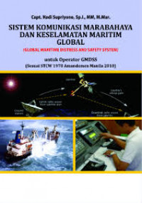 Sistem Komunikasi Marabahaya dan Keselamatan Maritim Global : Untuk Operator GMDSS ( Sesuai STCW 1978 Amandemen Manila 2010)