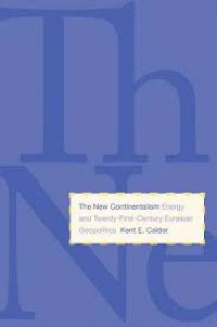 The new continentalism : energy and twenty-first-century Eurasian geopolitics