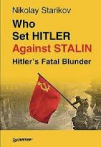 Who Set Hitler Against Stalin Hitler's fatal Blunder