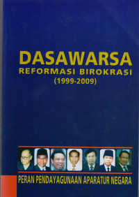 Dasawarsa Reformasi Birokrasi 1999-2009 : Peran Pendayagunaan Aparatur Negara