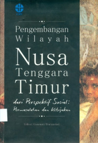 Pengembangan Wilayah Nusa Tenggara Timur Dari Perspektif Sosial : Masalah Dan Kebijakan