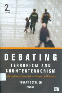 Debating Terrorism And Counterterrorism : Conflicting Perspective On Causes, Contexts, Responses