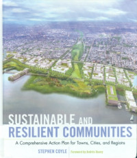 Sustainable And Resilient Communities : A Comprehensive Action Plan For Towns, Cities, And Regions