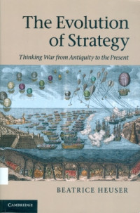 The Evolution Of Strategy : Thinking Warfrom Antiquity To The Present