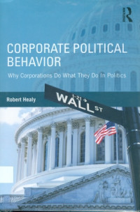 Corporate Political Behavior : Why Corporations Do What They Do In Politics