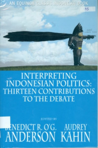 Interpreting Inonesian Politics : Thirteen Contributions To The Debate