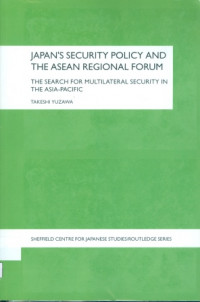 Japan's Security Policy And The Asean Regional Forum : The Search For Multilateral Security In The Asia-Pacific